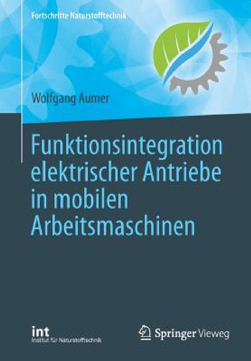 Funktionsintegration Elektrischer Antriebe in Mobilen Arbeitsmaschinen by Wolfgang Aumer