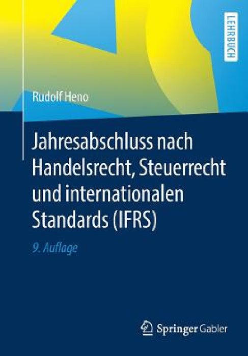 Jahresabschluss Nach Handelsrecht, Steuerrecht Und Internationalen Standards (Ifrs) by Rudolf Heno