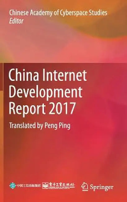 China Internet Development Report 2017: Translated by Peng Ping by Chinese Academy of Cyberspace Studies