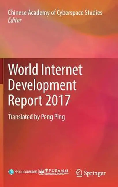 World Internet Development Report 2017: Translated by Peng Ping by Chinese Academy of Cyberspace Studies