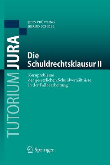 Die Schuldrechtsklausur II: Kernprobleme Der Gesetzlichen Schuldverhältnisse in Der Fallbearbeitung by Jens Prütting, Bernd Scholl