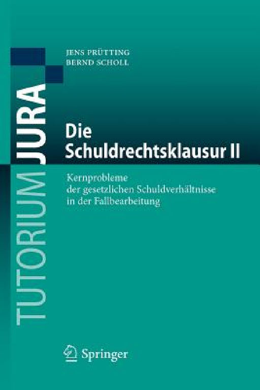 Die Schuldrechtsklausur II: Kernprobleme Der Gesetzlichen Schuldverhältnisse in Der Fallbearbeitung by Jens Prütting, Bernd Scholl