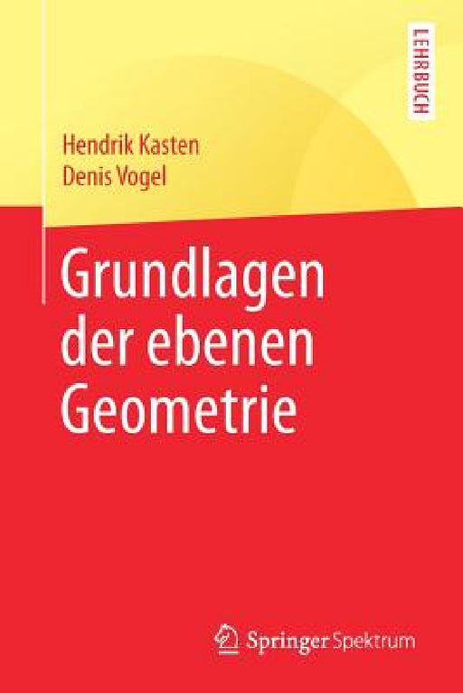 Grundlagen Der Ebenen Geometrie by Hendrik Kasten, Denis Vogel