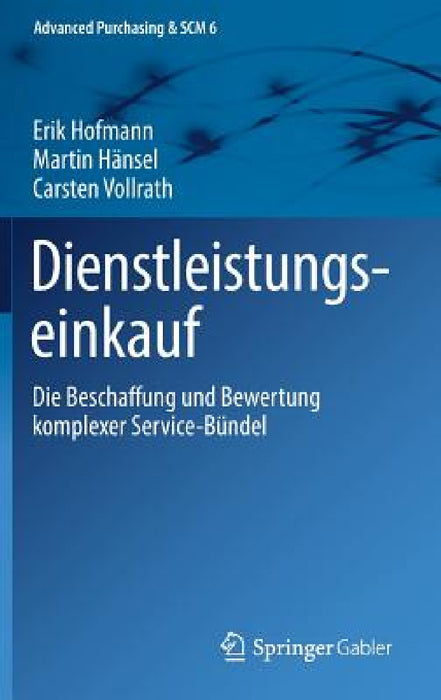 Dienstleistungseinkauf: Die Beschaffung Und Bewertung Komplexer Service-Bündel by Erik Hofmann, Martin Hänsel, Carsten Vollrath