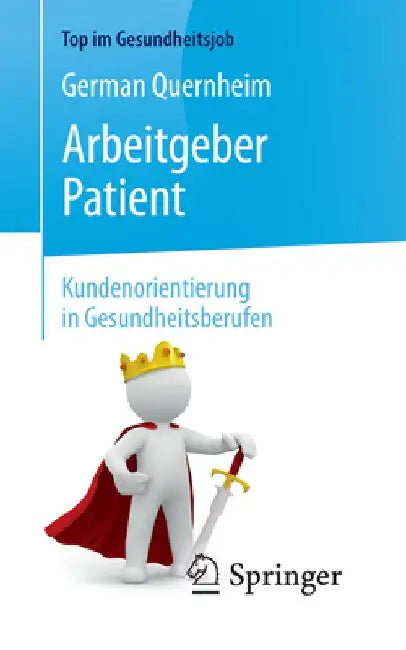 Arbeitgeber Patient - Kundenorientierung in Gesundheitsberufen by German Quernheim