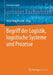 Begriff Der Logistik, Logistische Systeme Und Prozesse by Horst Tempelmeier