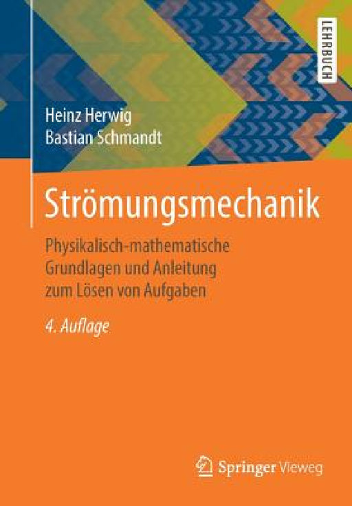 Strömungsmechanik: Physikalisch-Mathematische Grundlagen Und Anleitung Zum Lösen Von Aufgaben by Heinz Herwig, Bastian Schmandt