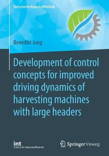 Development of Control Concepts for Improved Driving Dynamics of Harvesting Machines with Large Headers by Benedikt Jung