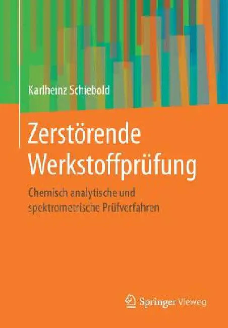Zerstörende Werkstoffprüfung: Chemisch Analytische Und Spektrometrische Prüfverfahren by Karlheinz Schiebold