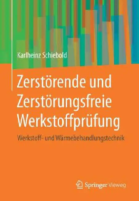 Zerstörende Und Zerstörungsfreie Werkstoffprüfung: Werkstoff- Und Wärmebehandlungstechnik by Karlheinz Schiebold