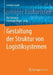 Gestaltung Der Struktur Von Logistiksystemen by Kai Furmans, Christoph Kilger