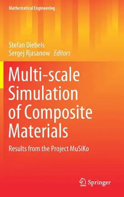 Multi-Scale Simulation of Composite Materials: Results from the Project Musiko by Stefan Diebels