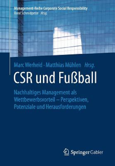 Csr Und Fußball: Nachhaltiges Management ALS Wettbewerbsvorteil - Perspektiven, Potenziale Und Herausforderungen by Marc Werheid, Matthias Mühlen