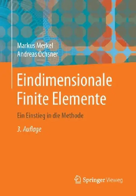 Eindimensionale Finite Elemente: Ein Einstieg in Die Methode by Markus Merkel