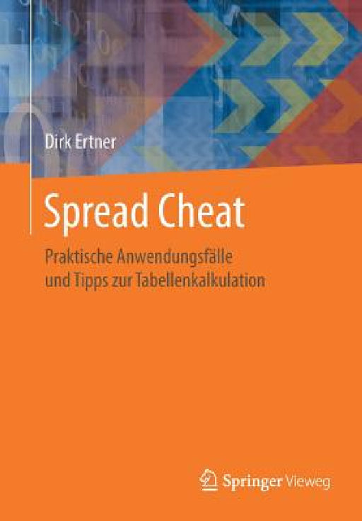 Spread Cheat: Praktische Anwendungsfälle Und Tipps Zur Tabellenkalkulation by Dirk Ertner