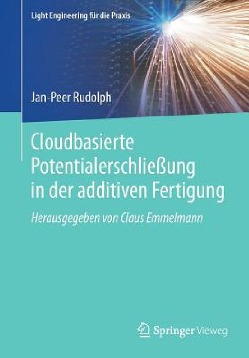 Cloudbasierte Potentialerschließung in Der Additiven Fertigung by Jan-Peer Rudolph