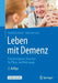Leben Mit Demenz: Praxisbezogener Ratgeber Für Pflege Und Betreuung by Gerald Gatterer