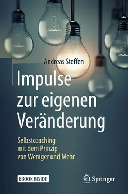 Impulse Zur Eigenen Veränderung: Selbstcoaching Mit Dem Prinzip Von Weniger Und Mehr by Andreas Steffen