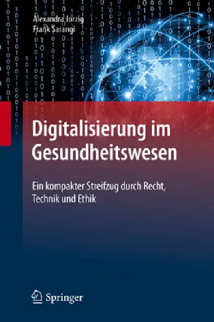 Digitalisierung Im Gesundheitswesen: Ein Kompakter Streifzug Durch Recht, Technik Und Ethik by Alexandra Jorzig, Frank Sarangi