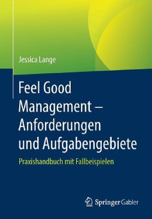 Feel Good Management - Anforderungen Und Aufgabengebiete: Praxishandbuch Mit Fallbeispielen by Jessica Lange