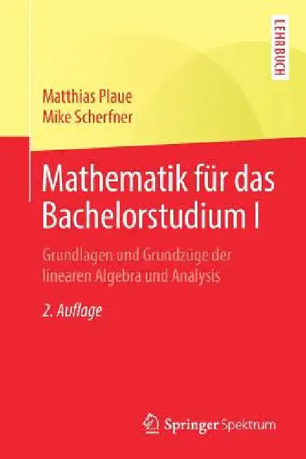 Mathematik Für Das Bachelorstudium I: Grundlagen Und Grundzüge Der Linearen Algebra Und Analysis by Matthias Plaue