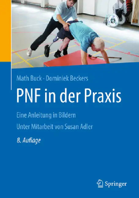 Pnf in Der PRAXIS: Eine Anleitung in Bildern by Math Buck, Dominiek Beckers, Susan S. Adler