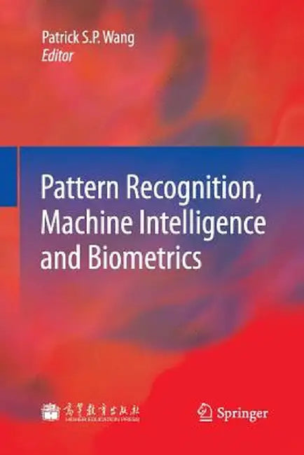 Pattern Recognition, Machine Intelligence and Biometrics by Patrick S. P. Wang
