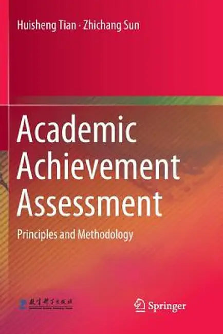 Academic Achievement Assessment: Principles and Methodology by Huisheng Tian