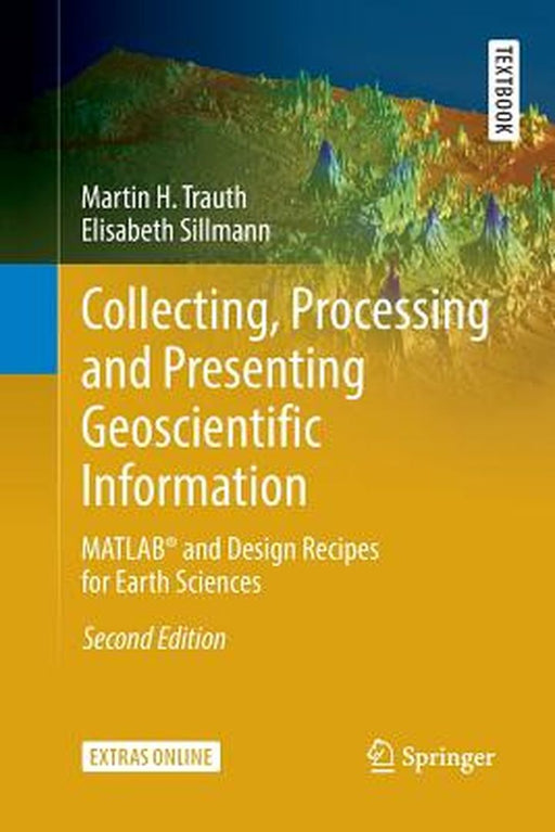 Collecting Processing and Presenting Geoscientific Information: MATLAB® and Design by Trauth