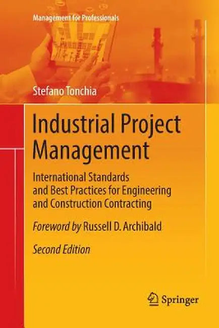 Industrial Project Management: International Standards and Best Practices for Engineering and Construction Contracting by Stefano Tonchia