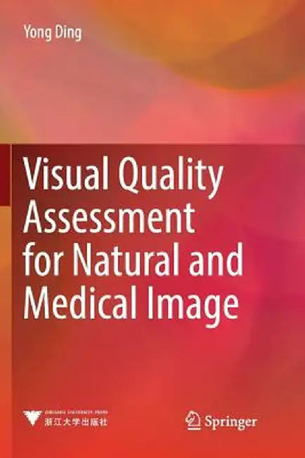 Visual Quality Assessment for Natural and Medical Image by Yong Ding