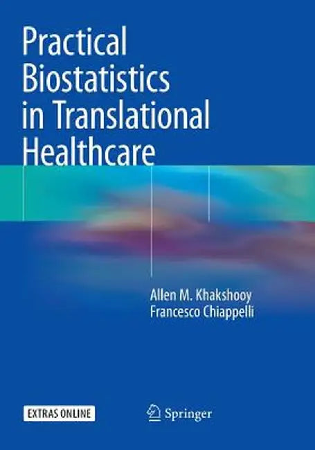 Practical Biostatistics in Translational Healthcare by Allen M. Khakshooy