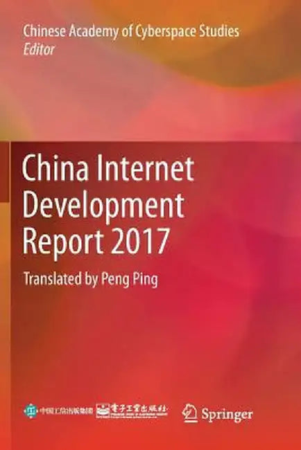 China Internet Development Report 2017: Translated by Peng Ping by Chinese Academy of Cyberspace Studies
