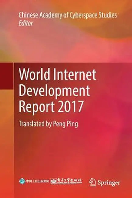 World Internet Development Report 2017: Translated by Peng Ping by Chinese Academy of Cyberspace Studies