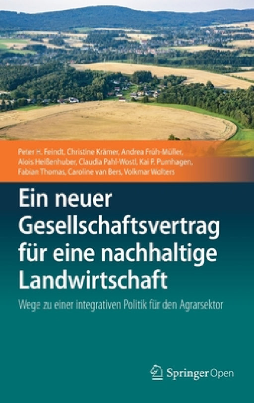 Ein Neuer Gesellschaftsvertrag Für Eine Nachhaltige Landwirtschaft: Wege Zu Einer Integrativen Politik Für Den Agrarsektor by Peter H. Feindt, Christine Krämer, Andrea Früh-Müller