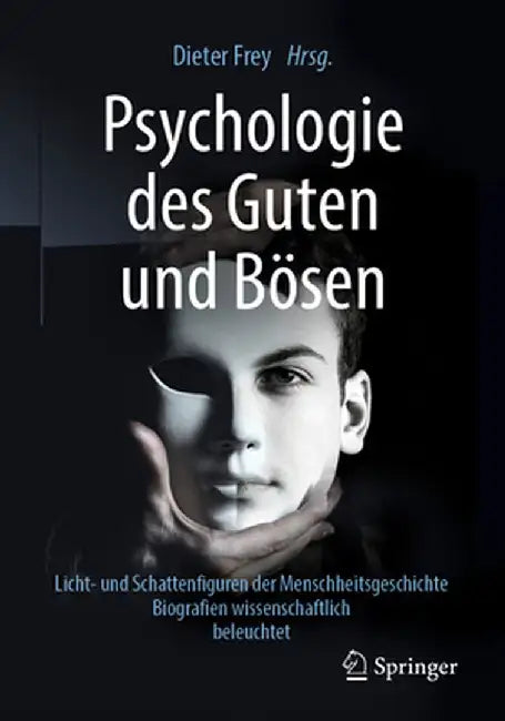 Psychologie Des Guten Und Bösen: Licht- Und Schattenfiguren Der Menschheitsgeschichte - Biografien Wissenschaftlich Beleuchtet by Dieter Frey