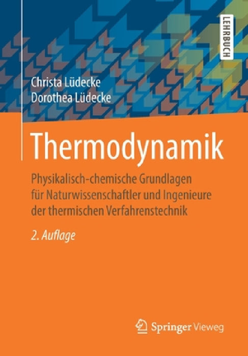Thermodynamik: Physikalisch-Chemische Grundlagen Für Naturwissenschaftler Und Ingenieure Der Thermischen Verfahrenstechnik by Christa Lüdecke, Dorothea Lüdecke