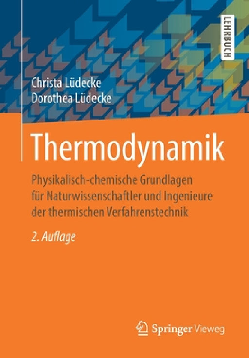 Thermodynamik: Physikalisch-Chemische Grundlagen Für Naturwissenschaftler Und Ingenieure Der Thermischen Verfahrenstechnik by Christa Lüdecke, Dorothea Lüdecke