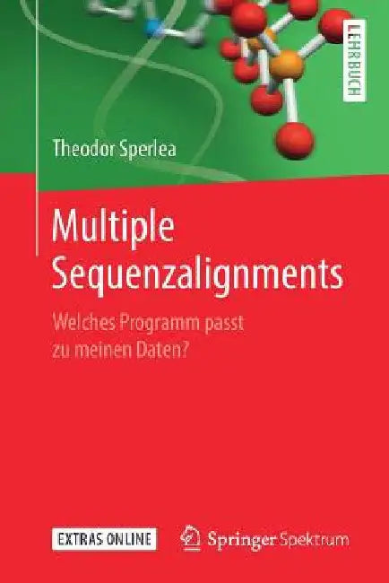 Multiple Sequenzalignments: Welches Programm Passt Zu Meinen Daten? by Theodor Sperlea