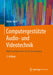 Computergestützte Audio- Und Videotechnik: Multimediatechnik in Der Anwendung by Dieter Stotz