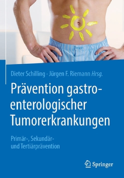 Prävention Gastroenterologischer Tumorerkrankungen: Primär-, Sekundär- Und Tertiärprävention by Dieter Schilling, Jürgen F. Riemann