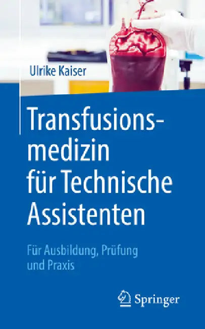 Transfusionsmedizin Für Technische Assistenten: Für Ausbildung, Prüfung Und Praxis by Ulrike Kaiser