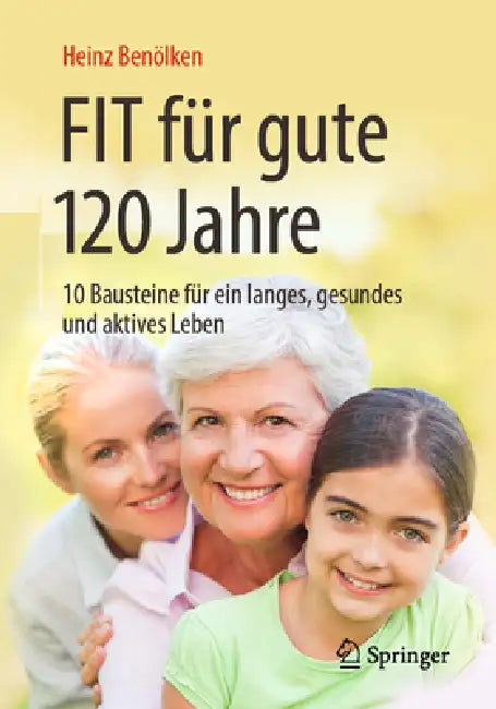 Fit Für Gute 120 Jahre: 10 Bausteine Für Ein Langes, Gesundes Und Aktives Leben by Heinz Benölken, Liane Mielke