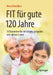 Fit Für Gute 120 Jahre: 10 Bausteine Für Ein Langes, Gesundes Und Aktives Leben by Heinz Benölken, Liane Mielke