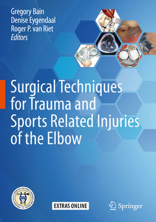 Surgical Techniques for Trauma and Sports Related Injuries of the Elbow by Gregory Bain
