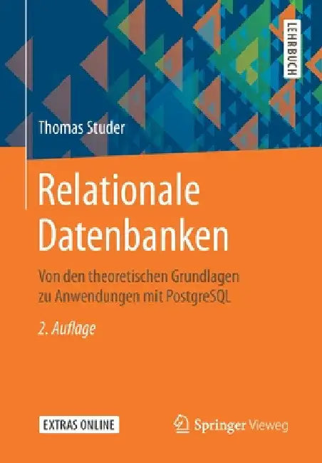 Relationale Datenbanken: Von Den Theoretischen Grundlagen Zu Anwendungen Mit PostgreSQL by Thomas Studer