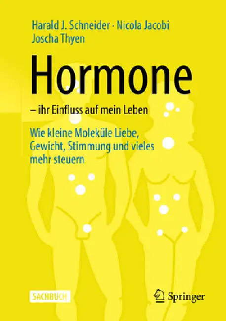 Hormone - Ihr Einfluss Auf Mein Leben: Wie Kleine Moleküle Liebe, Gewicht, Stimmung Und Vieles Mehr Steuern by Harald J. Schneider, Nicola Jacobi, Joscha Thyen