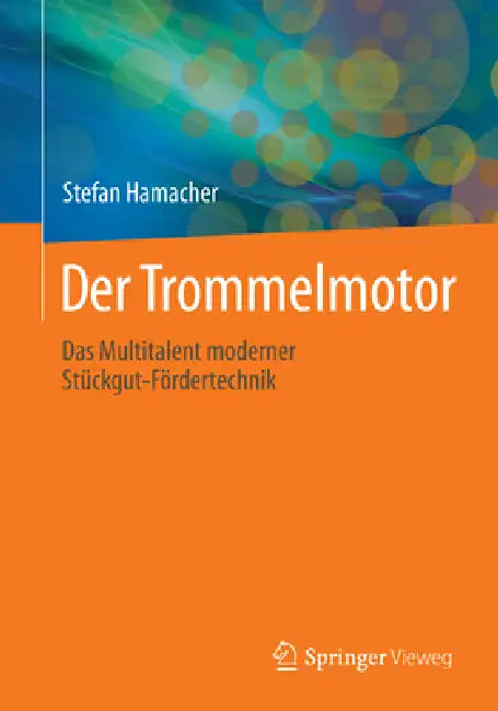 Der Trommelmotor: Das Multitalent Moderner Stückgut-Fördertechnik by Stefan Hamacher