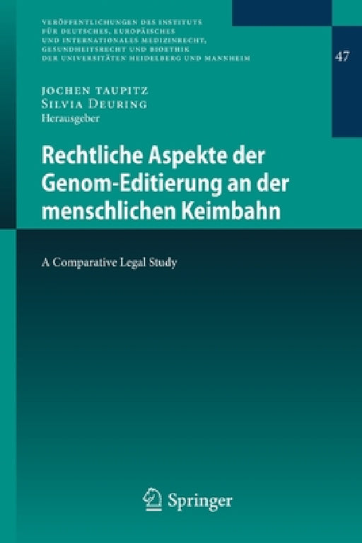 Rechtliche Aspekte Der Genom-Editierung an Der Menschlichen Keimbahn: A Comparative Legal Study by Jochen Taupitz, Silvia Deuring