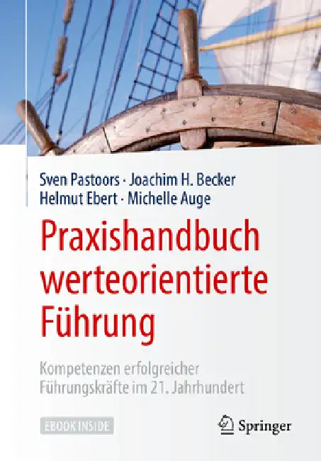Praxishandbuch Werteorientierte Führung: Kompetenzen Erfolgreicher Führungskräfte Im 21. Jahrhundert by Sven Pastoors, Joachim H. Becker, Helmut Ebert